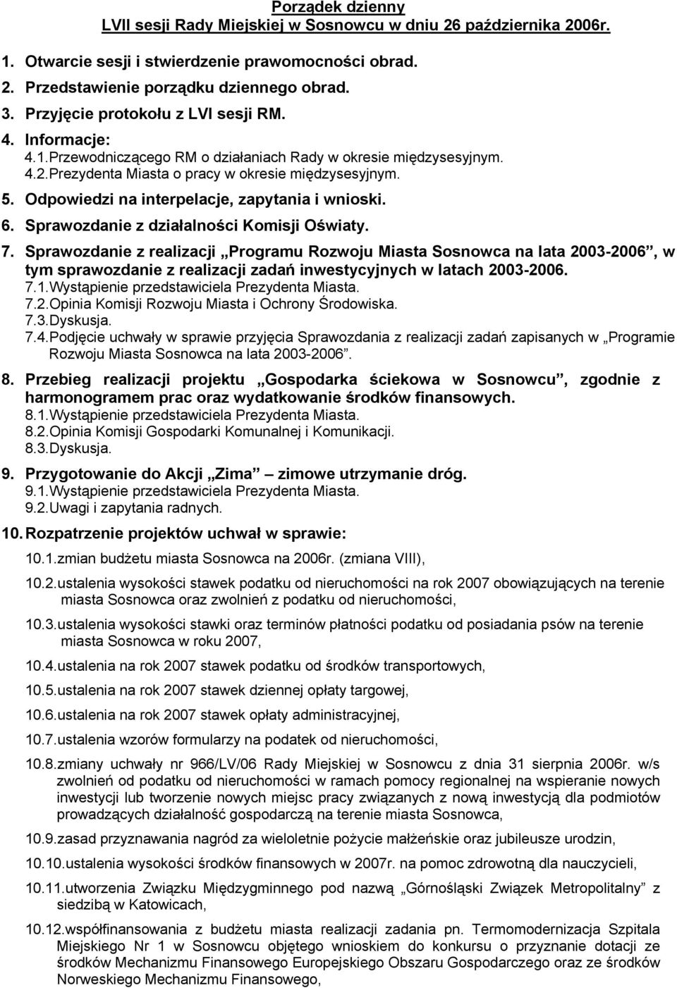 Odpowiedzi na interpelacje, zapytania i wnioski. 6. Sprawozdanie z działalności Komisji Oświaty. 7.