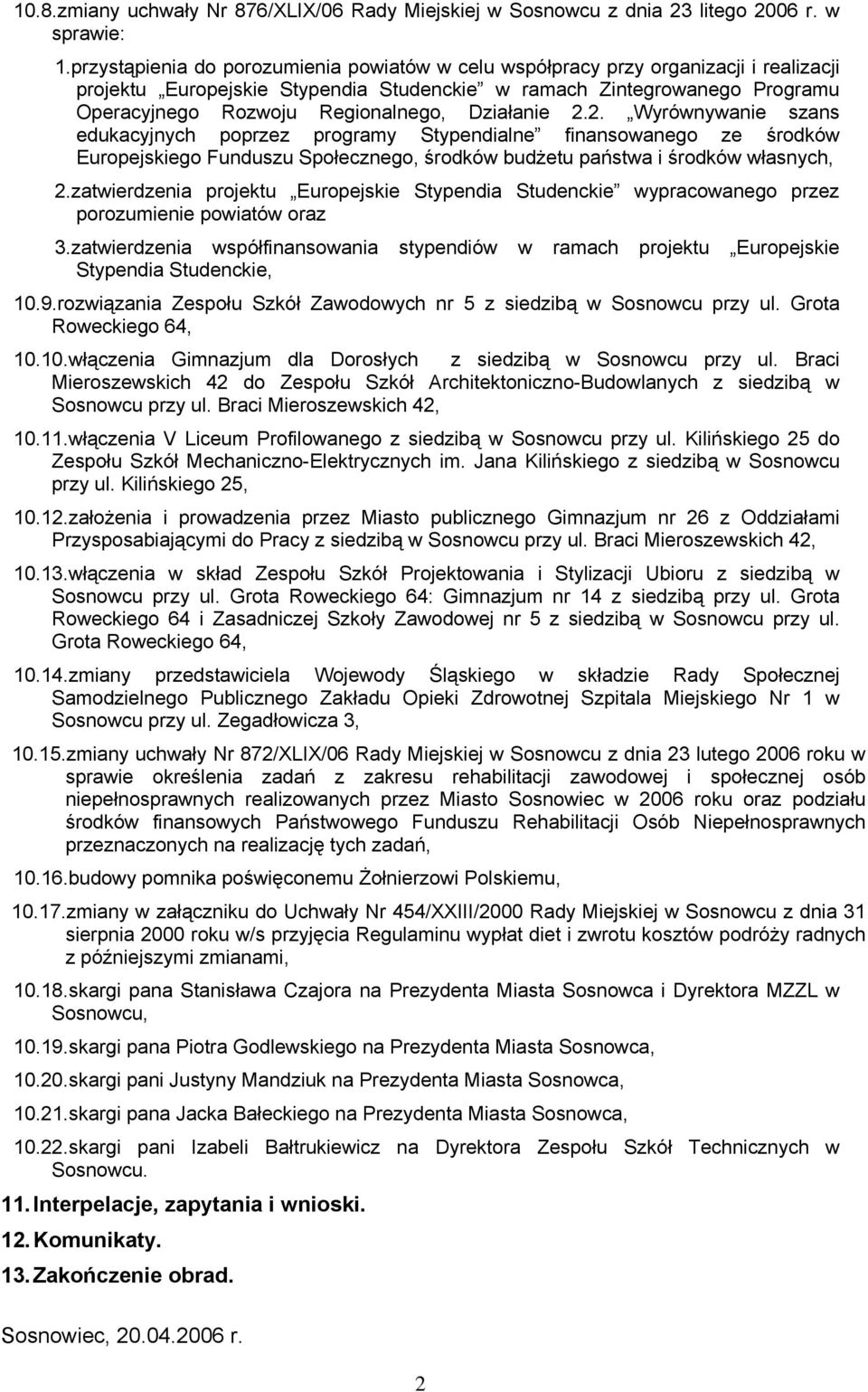 Działanie 2.2. Wyrównywanie szans edukacyjnych poprzez programy Stypendialne finansowanego ze środków Europejskiego Funduszu Społecznego, środków budżetu państwa i środków własnych, 2.