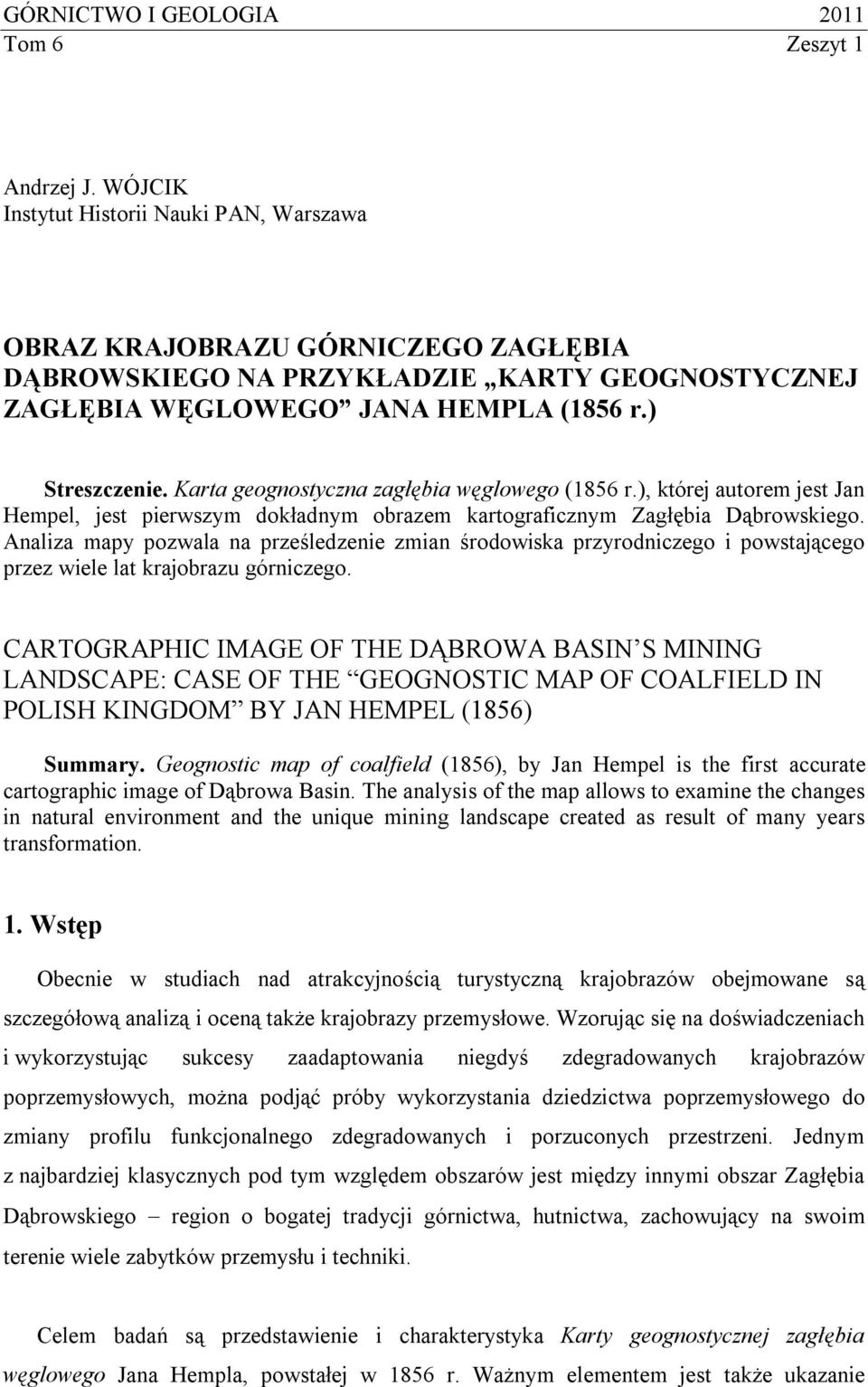 Karta geognostyczna zagłębia węglowego (1856 r.), której autorem jest Jan Hempel, jest pierwszym dokładnym obrazem kartograficznym Zagłębia Dąbrowskiego.