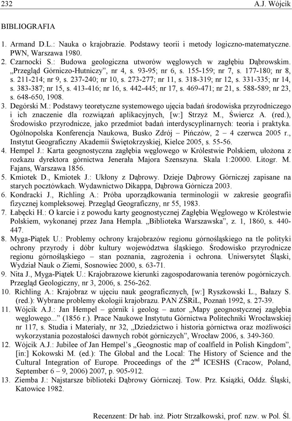 273-277; nr 11, s. 318-319; nr 12, s. 331-335; nr 14, s. 383-387; nr 15, s. 413-416; nr 16, s. 442-445; nr 17, s. 469-471; nr 21, s. 588-589; nr 23, s. 648-650, 1908. 3. Degórski M.