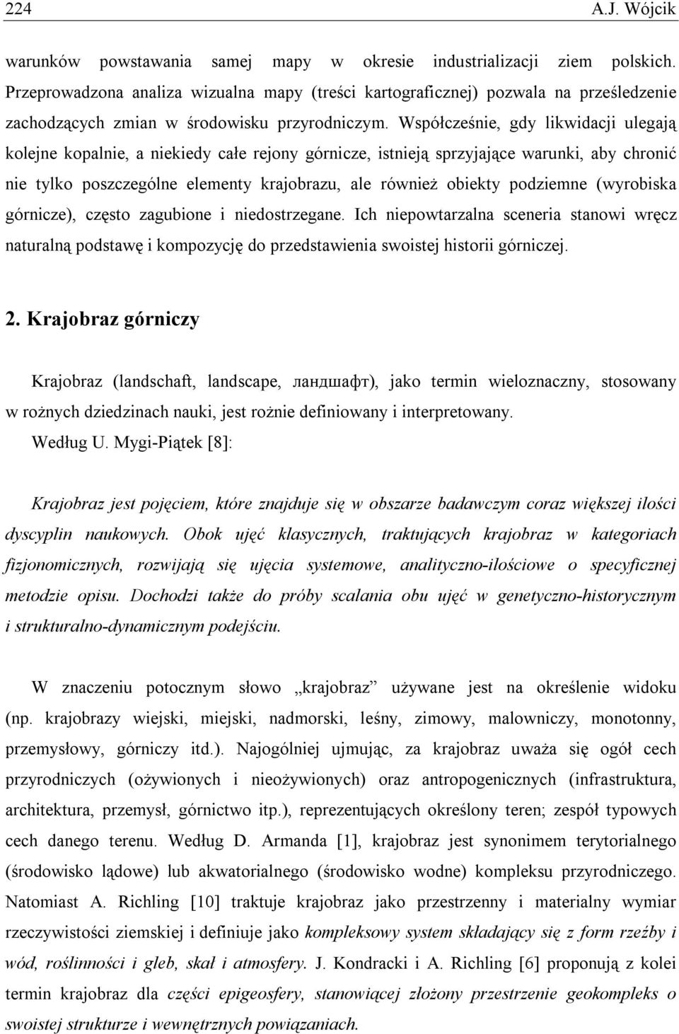 Współcześnie, gdy likwidacji ulegają kolejne kopalnie, a niekiedy całe rejony górnicze, istnieją sprzyjające warunki, aby chronić nie tylko poszczególne elementy krajobrazu, ale również obiekty