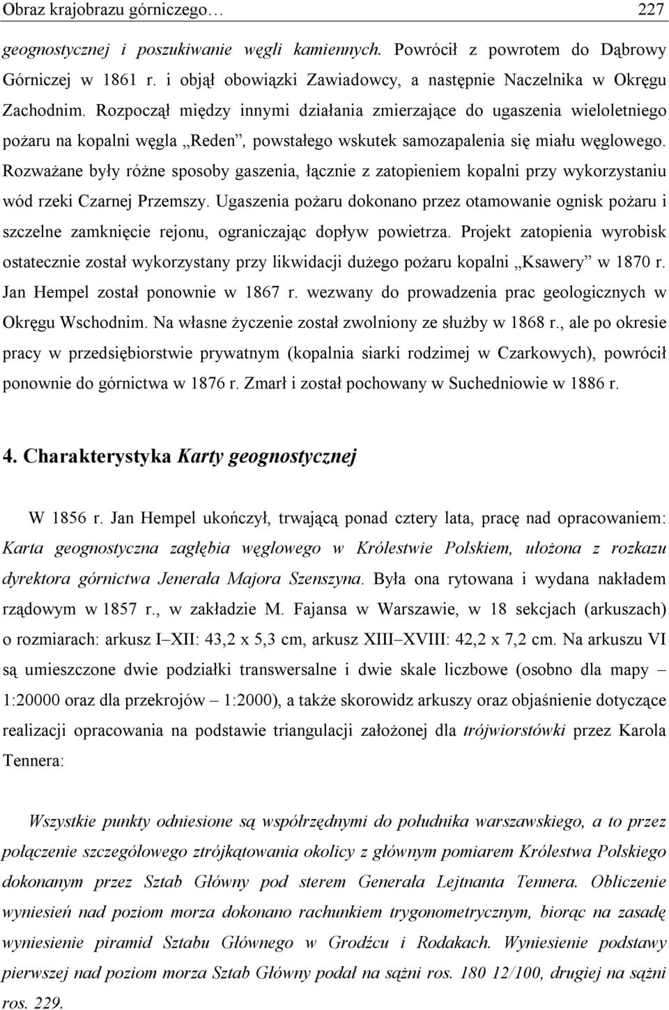 Rozpoczął między innymi działania zmierzające do ugaszenia wieloletniego pożaru na kopalni węgla Reden, powstałego wskutek samozapalenia się miału węglowego.