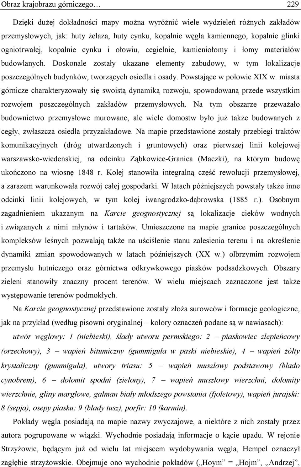 Doskonale zostały ukazane elementy zabudowy, w tym lokalizacje poszczególnych budynków, tworzących osiedla i osady. Powstające w połowie XIX w.