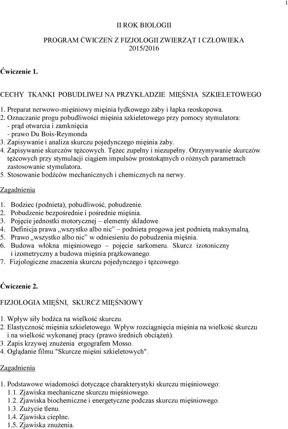 Oznaczanie progu pobudliwości mięśnia szkieletowego przy pomocy stymulatora: - prąd otwarcia i zamknięcia - prawo Du Bois-Reymonda 3. Zapisywanie i analiza skurczu pojedynczego mięśnia żaby. 4.