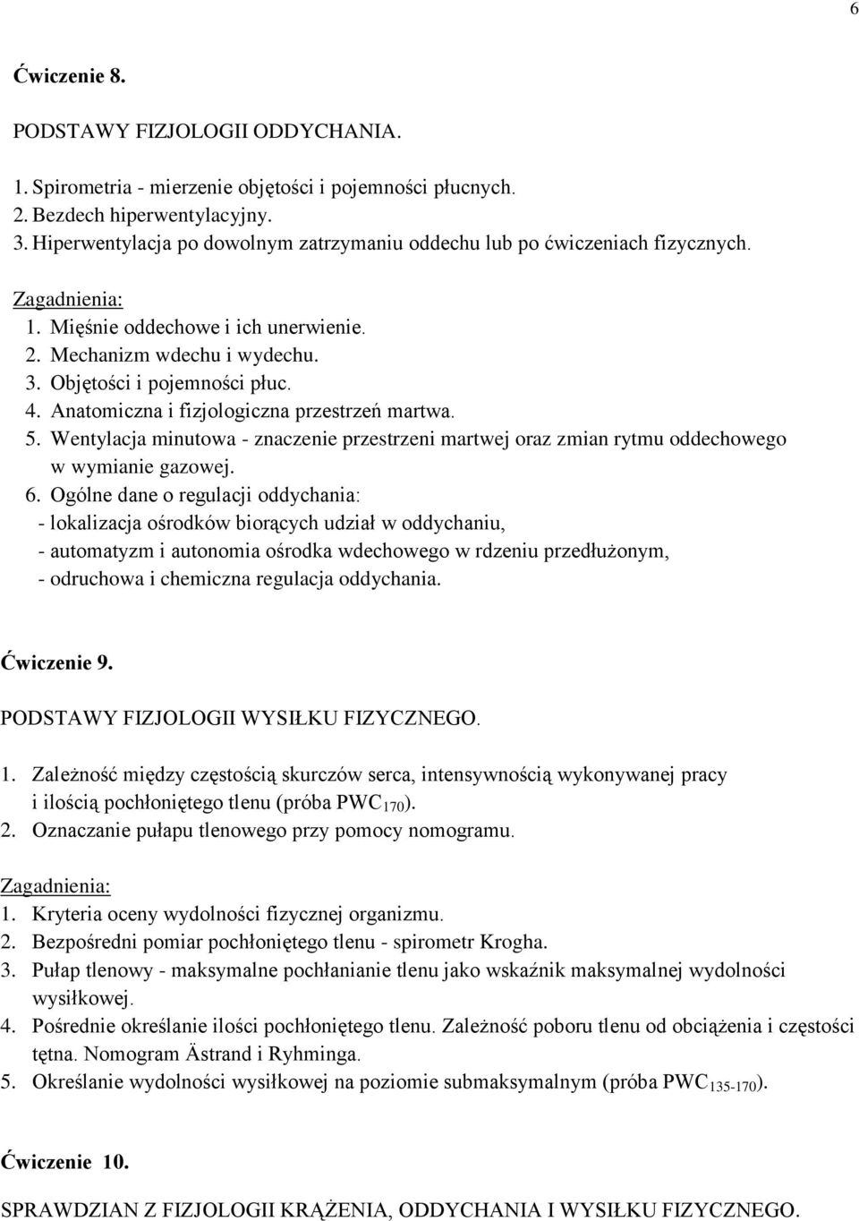 Anatomiczna i fizjologiczna przestrzeń martwa. 5. Wentylacja minutowa - znaczenie przestrzeni martwej oraz zmian rytmu oddechowego w wymianie gazowej. 6.