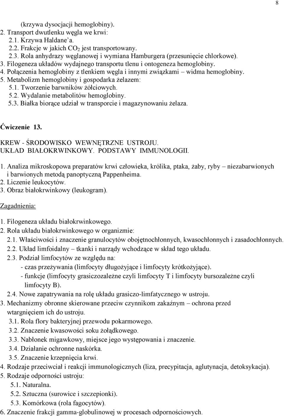 Połączenia hemoglobiny z tlenkiem węgla i innymi związkami widma hemoglobiny. 5. Metabolizm hemoglobiny i gospodarka żelazem: 5.1. Tworzenie barwników żółciowych. 5.2.