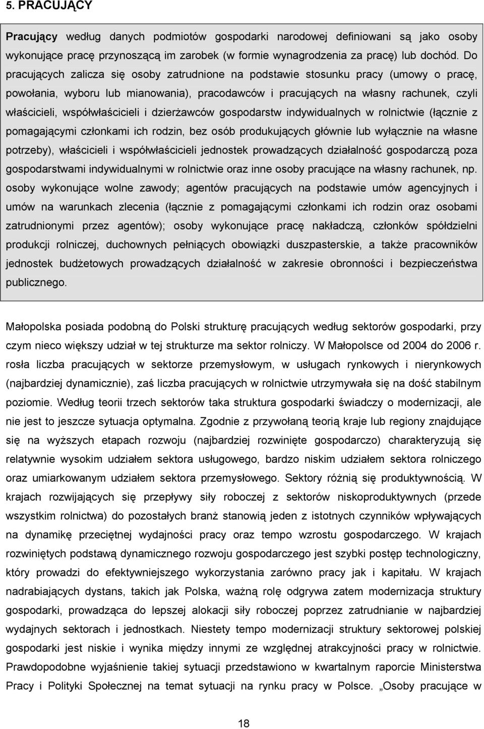 współwłaścicieli i dzierżawców gospodarstw indywidualnych w rolnictwie (łącznie z pomagającymi członkami ich rodzin, bez osób produkujących głównie lub wyłącznie na własne potrzeby), właścicieli i