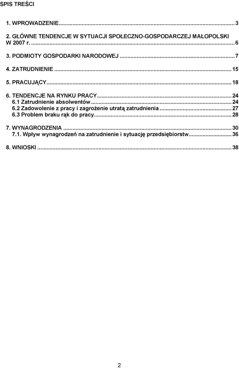 1 Zatrudnienie absolwentów...24 6.2 Zadowolenie z pracy i zagrożenie utratą zatrudnienia...27 6.