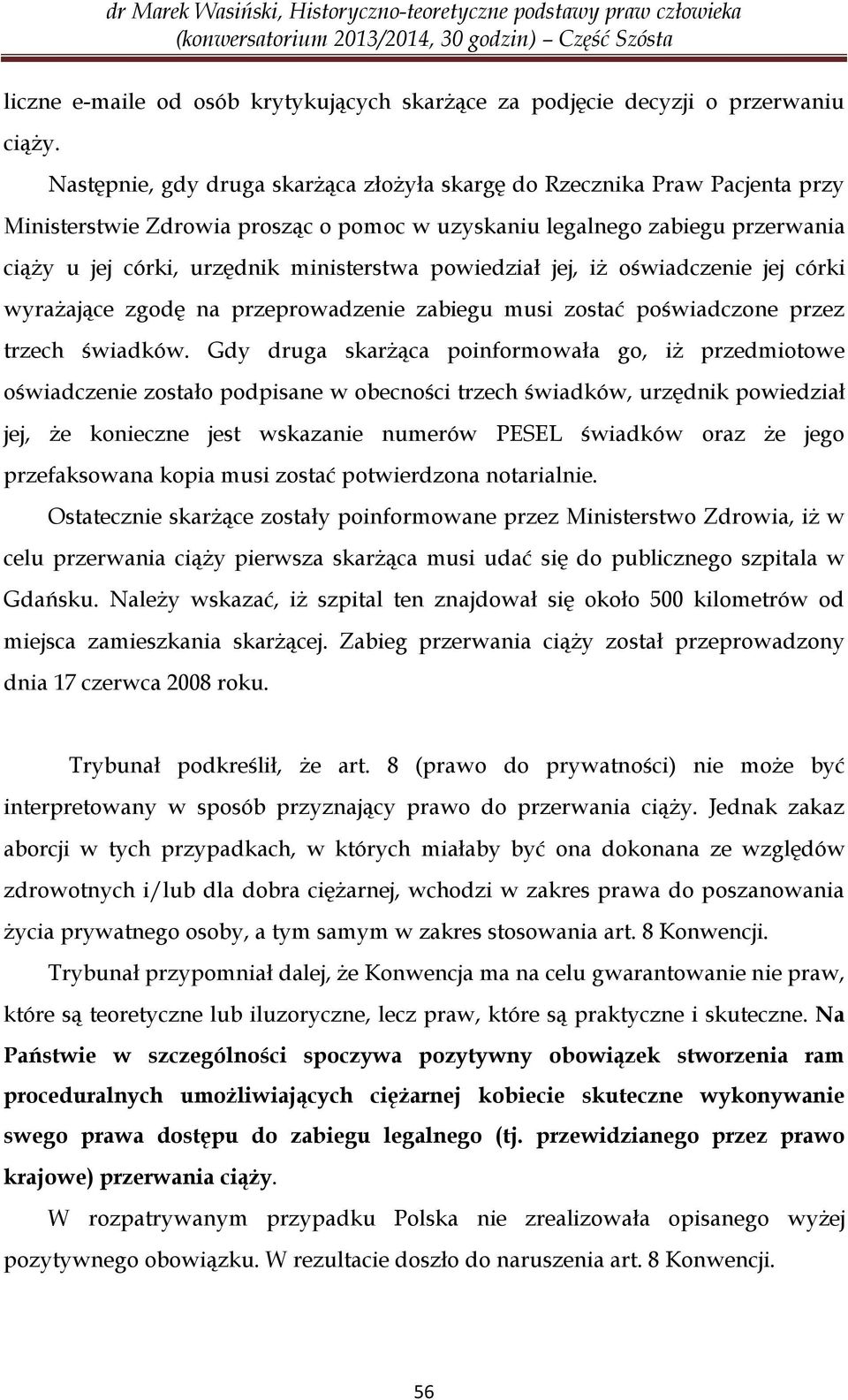 powiedział jej, iż oświadczenie jej córki wyrażające zgodę na przeprowadzenie zabiegu musi zostać poświadczone przez trzech świadków.