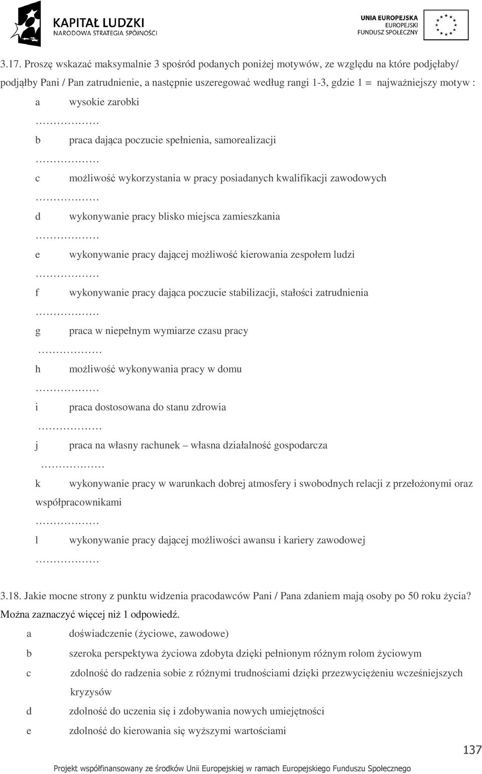 zespołem ludzi f wykonywnie prcy djąc poczucie stilizcji, stłości ztrudnieni g prc w niepełnym wymirze czsu prcy h możliwość wykonywni prcy w domu i prc dostosown do stnu zdrowi j prc n włsny rchunek