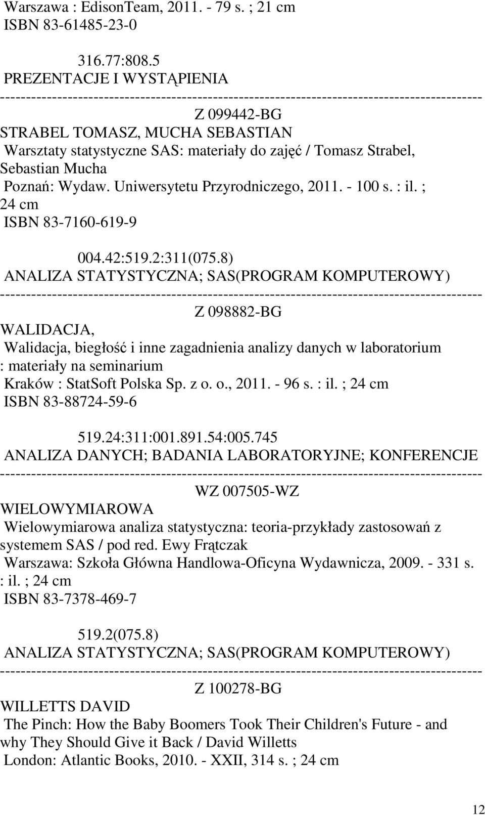 Uniwersytetu Przyrodniczego, 2011. - 100 s. : il. ; 24 cm ISBN 83-7160-619-9 004.42:519.2:311(075.