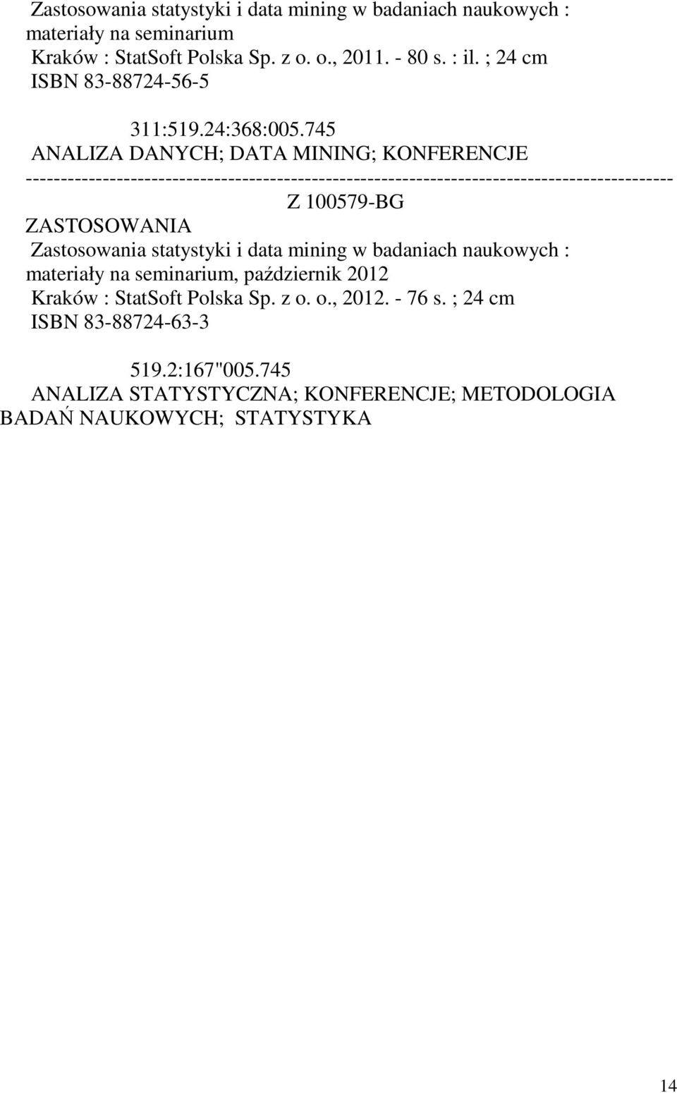 745 ANALIZA DANYCH; DATA MINING; KONFERENCJE Z 100579-BG ZASTOSOWANIA Zastosowania statystyki i data mining w badaniach naukowych :