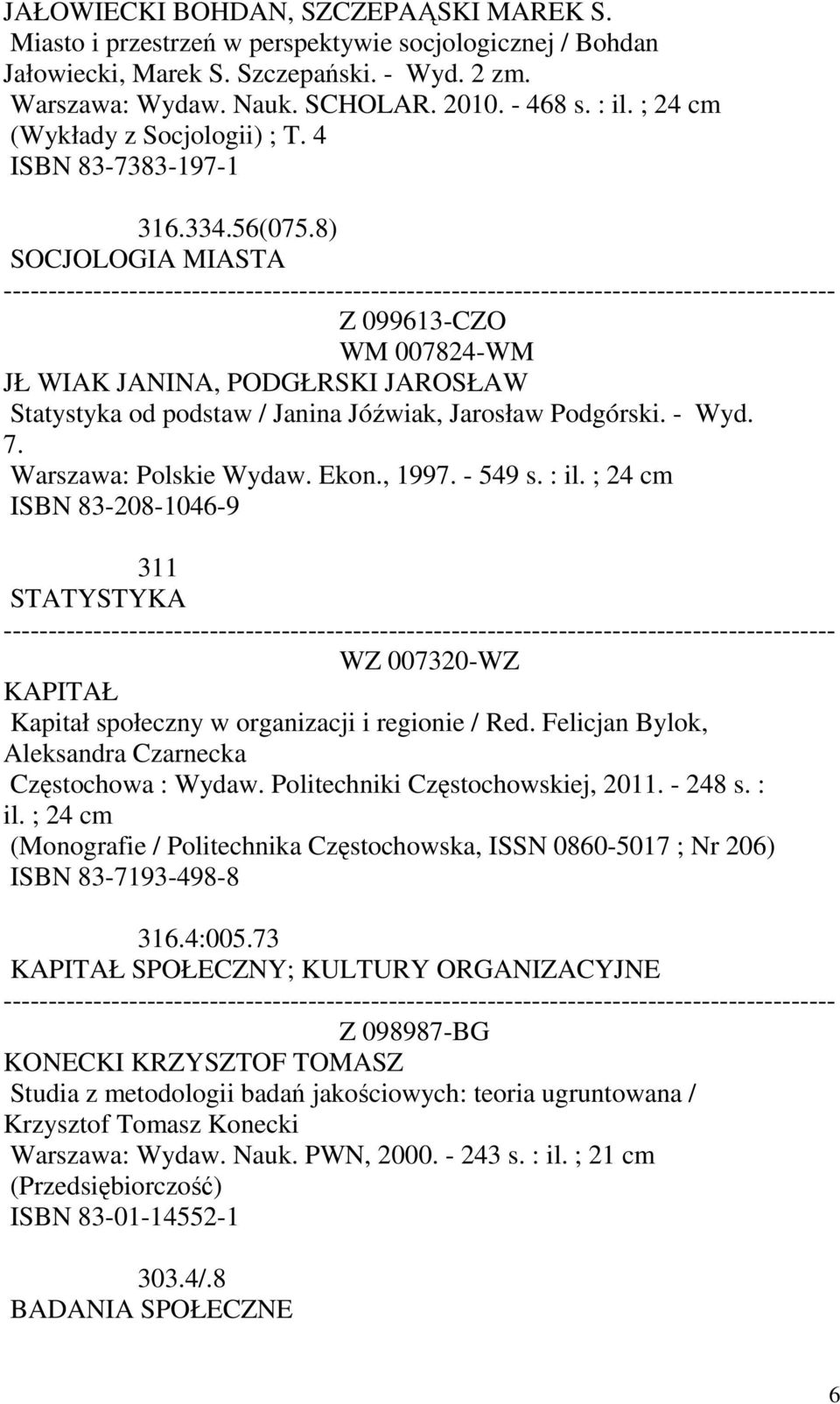 8) SOCJOLOGIA MIASTA Z 099613-CZO WM 007824-WM JŁ WIAK JANINA, PODGŁRSKI JAROSŁAW Statystyka od podstaw / Janina Jóźwiak, Jarosław Podgórski. - Wyd. 7. Warszawa: Polskie Wydaw. Ekon., 1997. - 549 s.