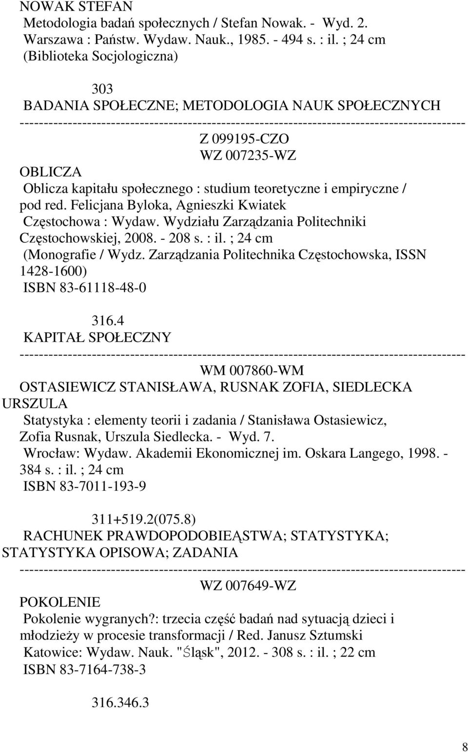 Felicjana Byloka, Agnieszki Kwiatek Częstochowa : Wydaw. Wydziału Zarządzania Politechniki Częstochowskiej, 2008. - 208 s. : il. ; 24 cm (Monografie / Wydz.