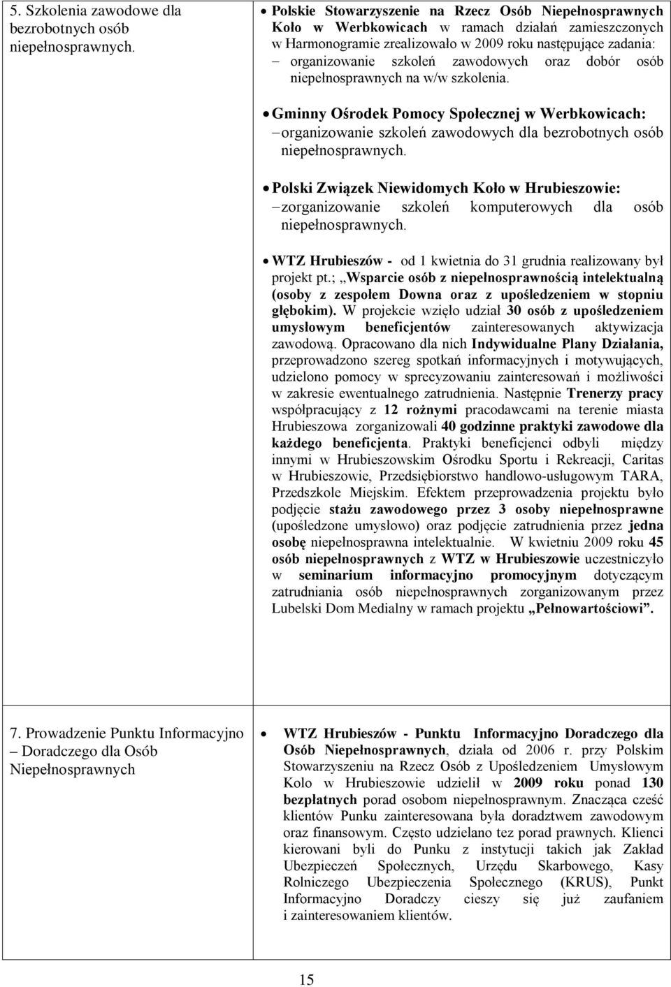 zawodowych oraz dobór osób niepełnosprawnych na w/w szkolenia. Gminny Ośrodek Pomocy Społecznej w Werbkowicach: organizowanie szkoleń zawodowych dla bezrobotnych osób niepełnosprawnych.