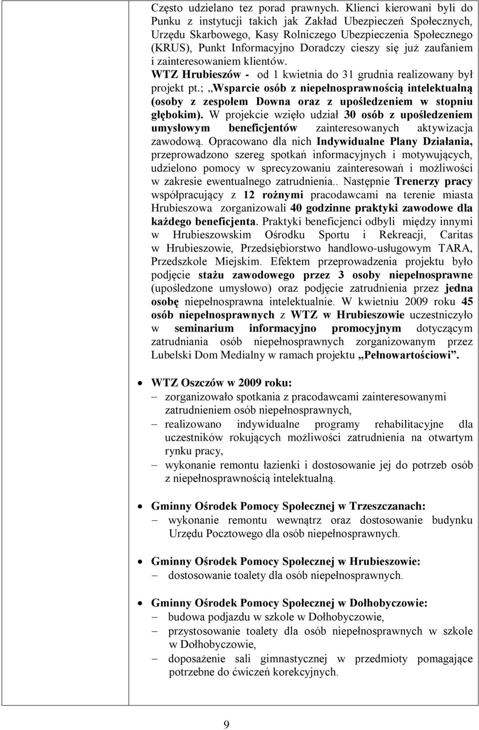 zaufaniem i zainteresowaniem klientów. WTZ Hrubieszów - od 1 kwietnia do 31 grudnia realizowany był projekt pt.