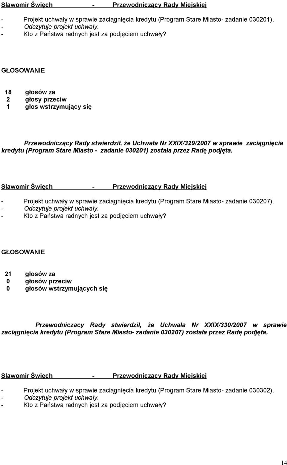 Stare Miasto - zadanie 030201) została przez Radę podjęta. - Projekt uchwały w sprawie zaciągnięcia kredytu (Program Stare Miasto- zadanie 030207).