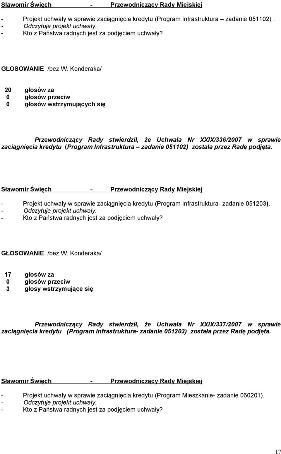 podjęta. - Projekt uchwały w sprawie zaciągnięcia kredytu (Program Infrastruktura- zadanie 051203). GŁOSOWANIE /bez W.