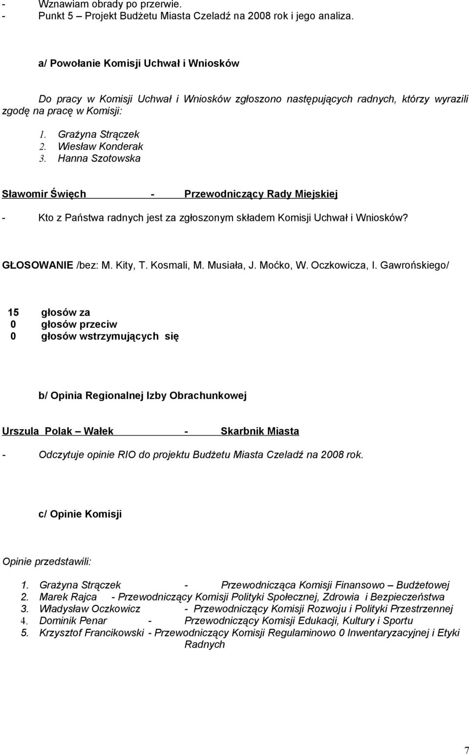 Hanna Szotowska - Kto z Państwa radnych jest za zgłoszonym składem Komisji Uchwał i Wniosków? GŁOSOWANIE /bez: M. Kity, T. Kosmali, M. Musiała, J. Moćko, W. Oczkowicza, I.