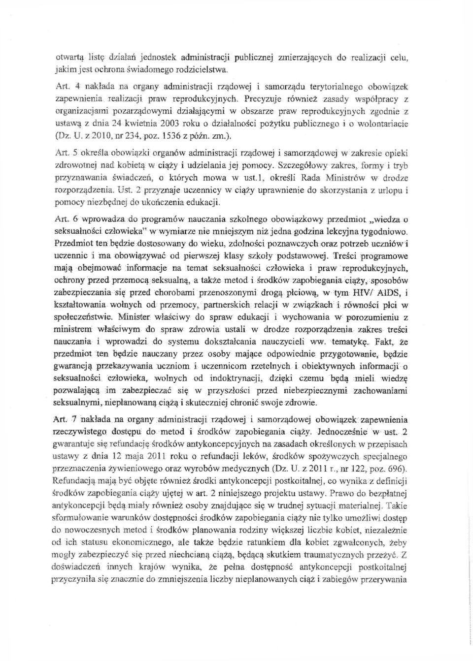 Precyzuje również zasady współpracy z organizacjami pozarządowymi działającymi w obszarze praw reprodukcyjnych zgodnie z ustawą z dnia 24 kwietnia 2003 roku o działalności pożytku publicznego i o