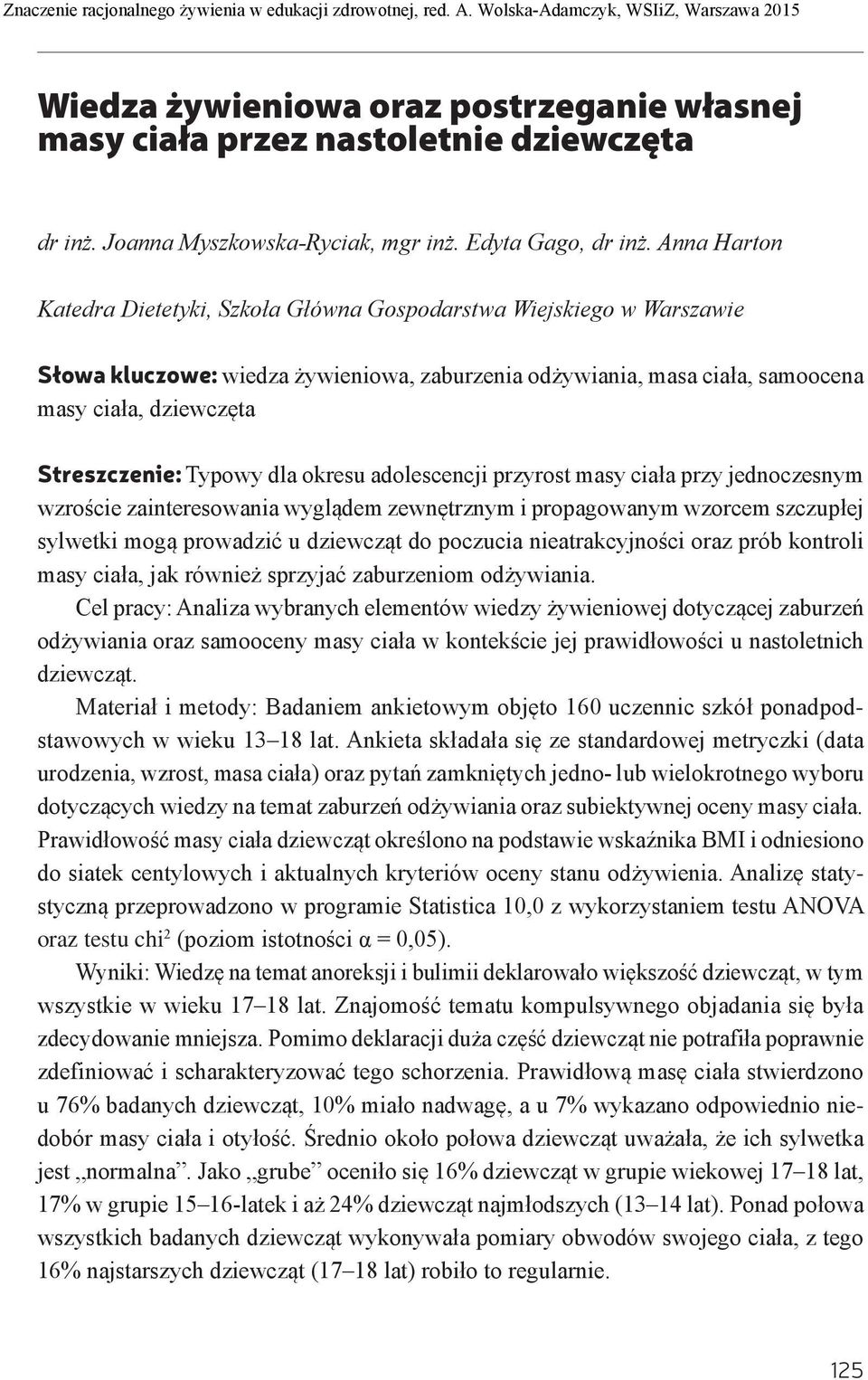 Typowy dla okresu adolescencji przyrost masy ciała przy jednoczesnym wzroście zainteresowania wyglądem zewnętrznym i propagowanym wzorcem szczupłej sylwetki mogą prowadzić u dziewcząt do poczucia