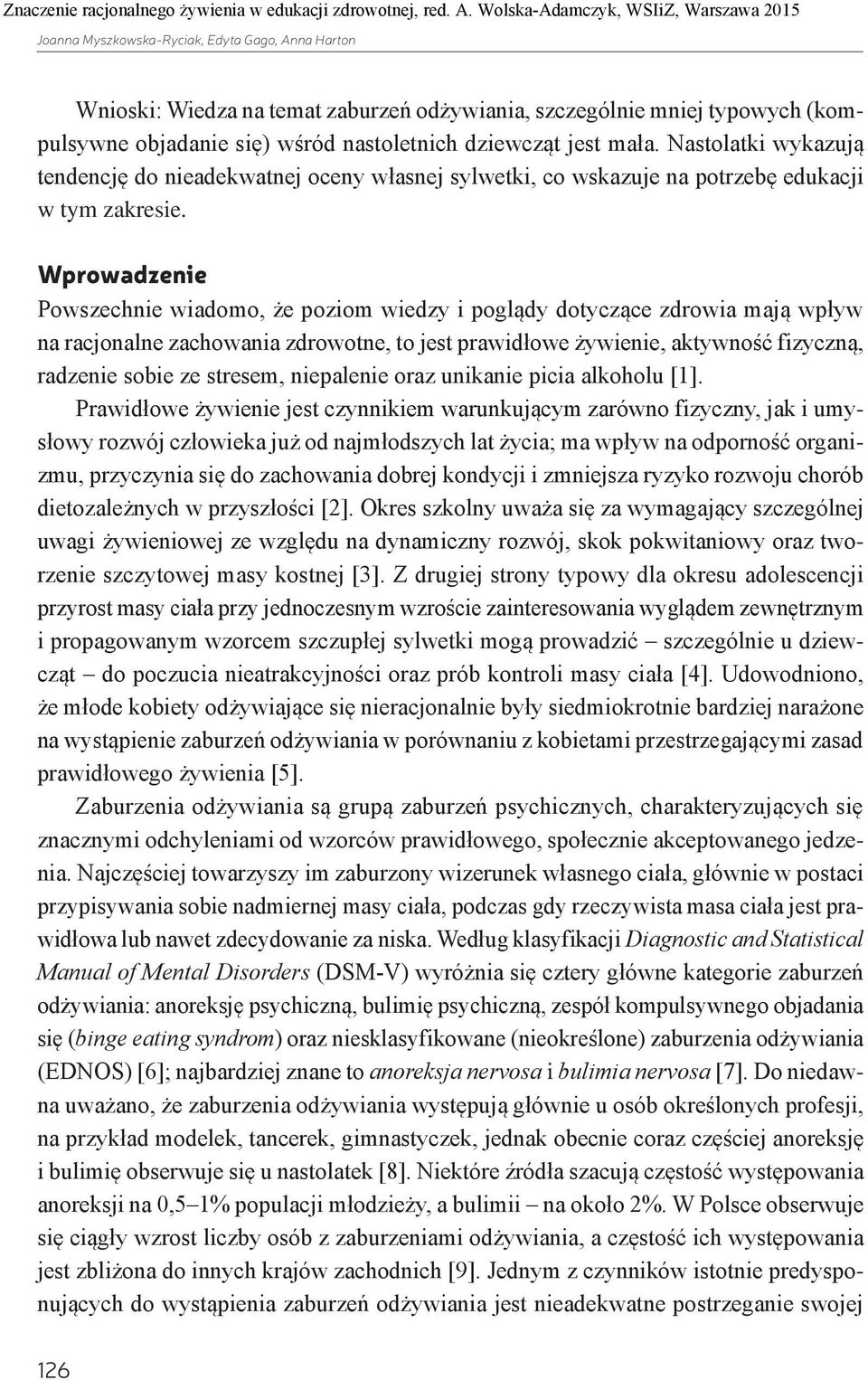 Wprowadzenie Powszechnie wiadomo, że poziom wiedzy i poglądy dotyczące zdrowia mają wpływ na racjonalne zachowania zdrowotne, to jest prawidłowe żywienie, aktywność fizyczną, radzenie sobie ze