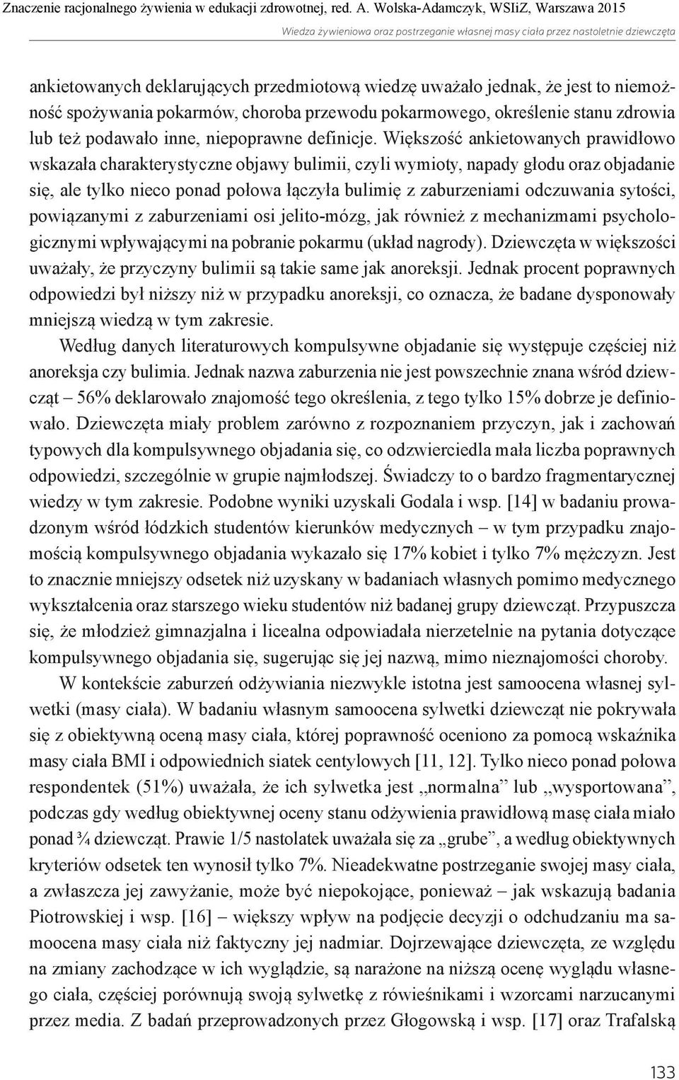 Większość ankietowanych prawidłowo wskazała charakterystyczne objawy bulimii, czyli wymioty, napady głodu oraz objadanie się, ale tylko nieco ponad połowa łączyła bulimię z zaburzeniami odczuwania