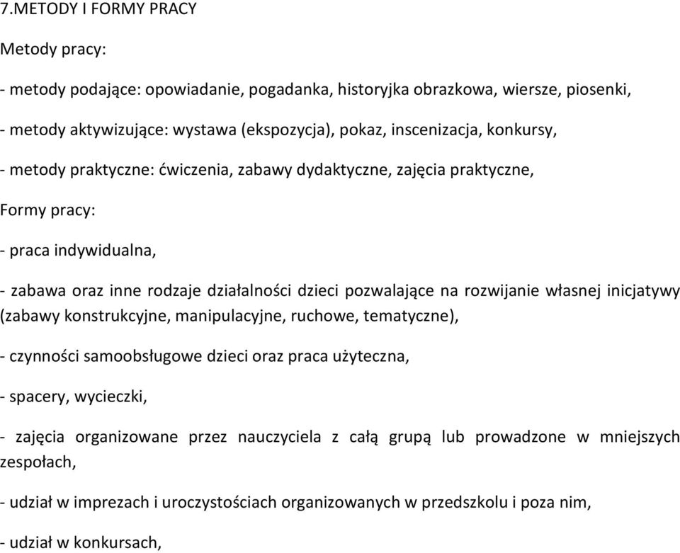 pozwalające na rozwijanie własnej inicjatywy (zabawy konstrukcyjne, manipulacyjne, ruchowe, tematyczne), - czynności samoobsługowe dzieci oraz praca użyteczna, - spacery, wycieczki,