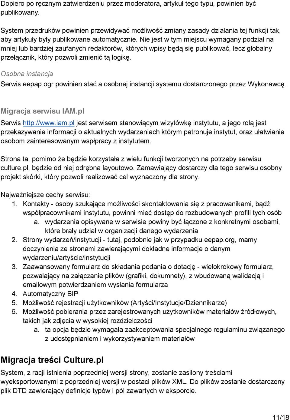 Nie jest w tym miejscu wymagany podział na mniej lub bardziej zaufanych redaktorów, których wpisy będą się publikować, lecz globalny przełącznik, który pozwoli zmienić tą logikę.