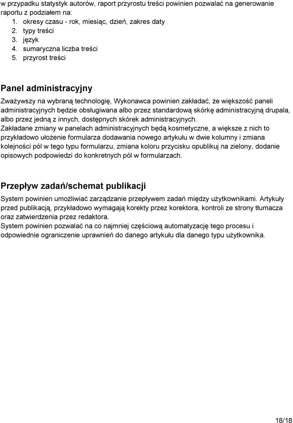 przyrost treści Panel administracyjny Zważywszy na wybraną technologię, Wykonawca powinien zakładać, że większość paneli administracyjnych będzie obsługiwana albo przez standardową skórkę