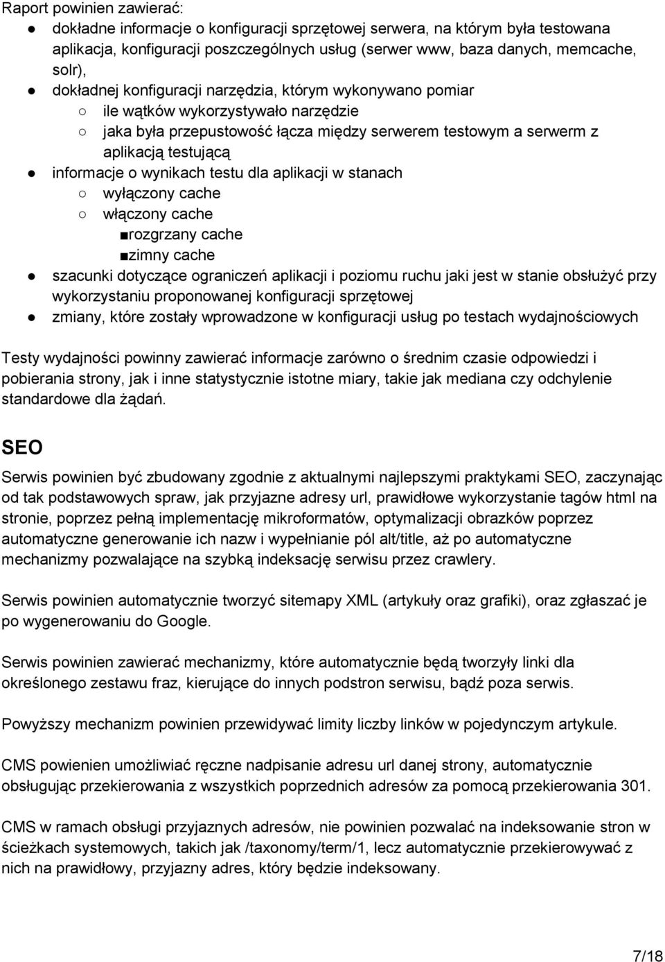 wynikach testu dla aplikacji w stanach wyłączony cache włączony cache rozgrzany cache zimny cache szacunki dotyczące ograniczeń aplikacji i poziomu ruchu jaki jest w stanie obsłużyć przy