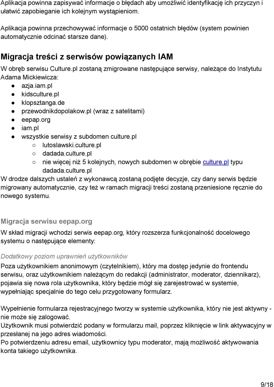 pl zostaną zmigrowane następujące serwisy, należące do Instytutu Adama Mickiewicza: azja.iam.pl kidsculture.pl klopsztanga.de przewodnikdopolakow.pl (wraz z satelitami) eepap.org iam.