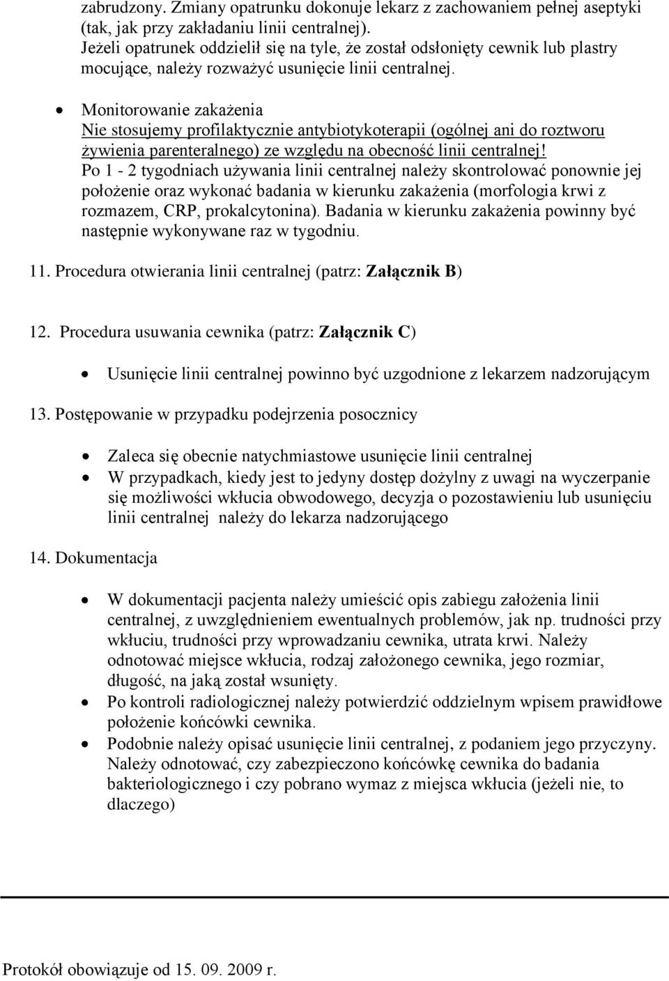 Monitorowanie zakażenia Nie stosujemy profilaktycznie antybiotykoterapii (ogólnej ani do roztworu żywienia parenteralnego) ze względu na obecność linii centralnej!