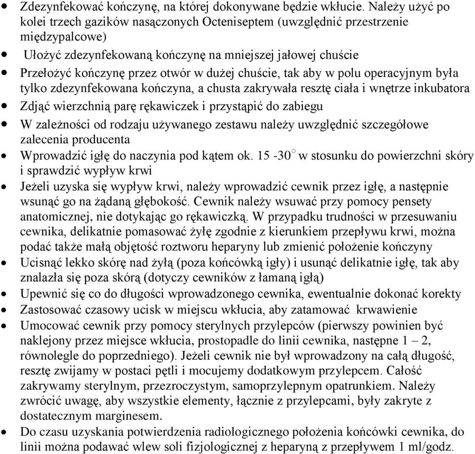 chuście, tak aby w polu operacyjnym była tylko zdezynfekowana kończyna, a chusta zakrywała resztę ciała i wnętrze inkubatora Zdjąć wierzchnią parę rękawiczek i przystąpić do zabiegu W zależności od