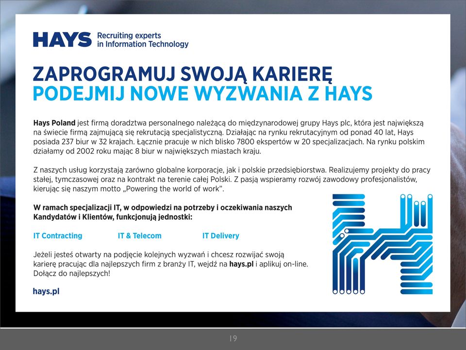 Na rynku polskim działamy od 2002 roku mając 8 biur w największych miastach kraju. Z naszych usług korzystają zarówno globalne korporacje, jak i polskie przedsiębiorstwa.