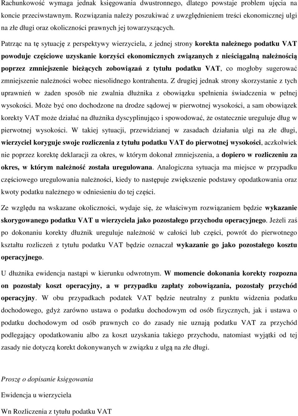 Patrząc na tę sytuację z perspektywy wierzyciela, z jednej strony korekta należnego podatku VAT powoduje częściowe uzyskanie korzyści ekonomicznych związanych z nieściągalną należnością poprzez