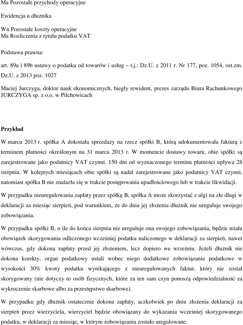 spółka A dokonała sprzedaży na rzecz spółki B, którą udokumentowała fakturą z terminem płatności określonym na 31 marca 2013 r.