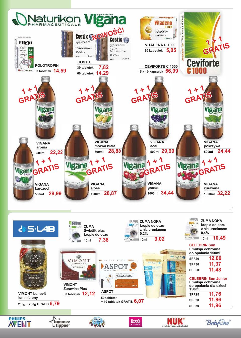 1 GRATIS VIGANA aronia 500ml 22,22 1 + 1 GRATIS VIGANA morwa biała 500ml 28,88 1 + 1 GRATIS VIGANA acai 500ml 29,99 1 + 1 GRATIS VIGANA pokrzywa 500ml 24,44 1 + 1 GRATIS VIGANA karczoch 500ml 29,99