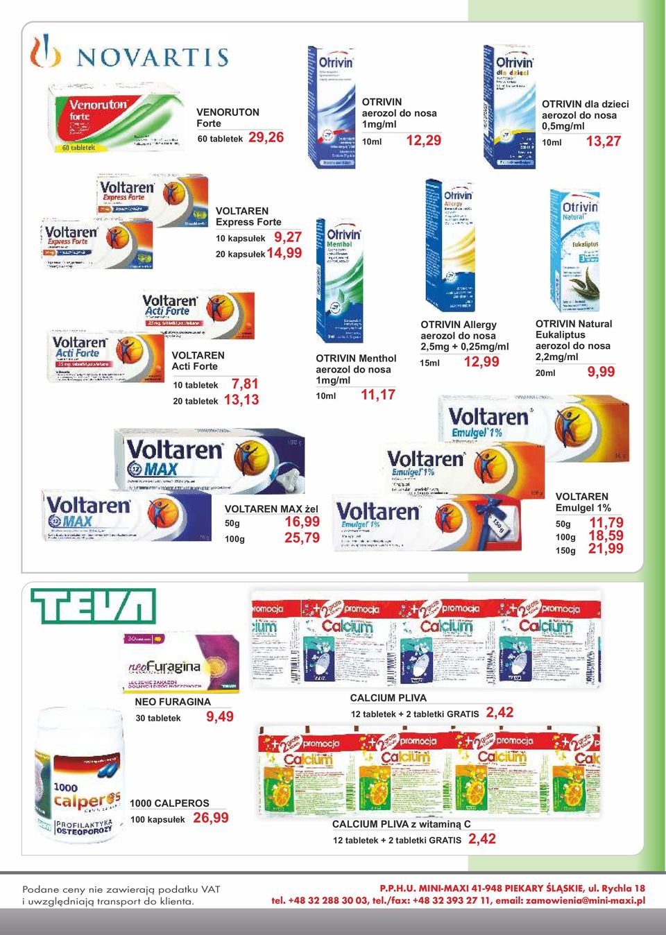 2,2mg/ml 20ml 9,99 VOLTAREN MAX żel 50g 100g 16,99 25,79 VOLTAREN Emulgel 1% 50g 100g 150g 11,79 18,59 21,99 NEO FURAGINA 30 tabletek 9,49 CALCIUM PLIVA 12 tabletek + 2 tabletki GRATIS 2,42 1000