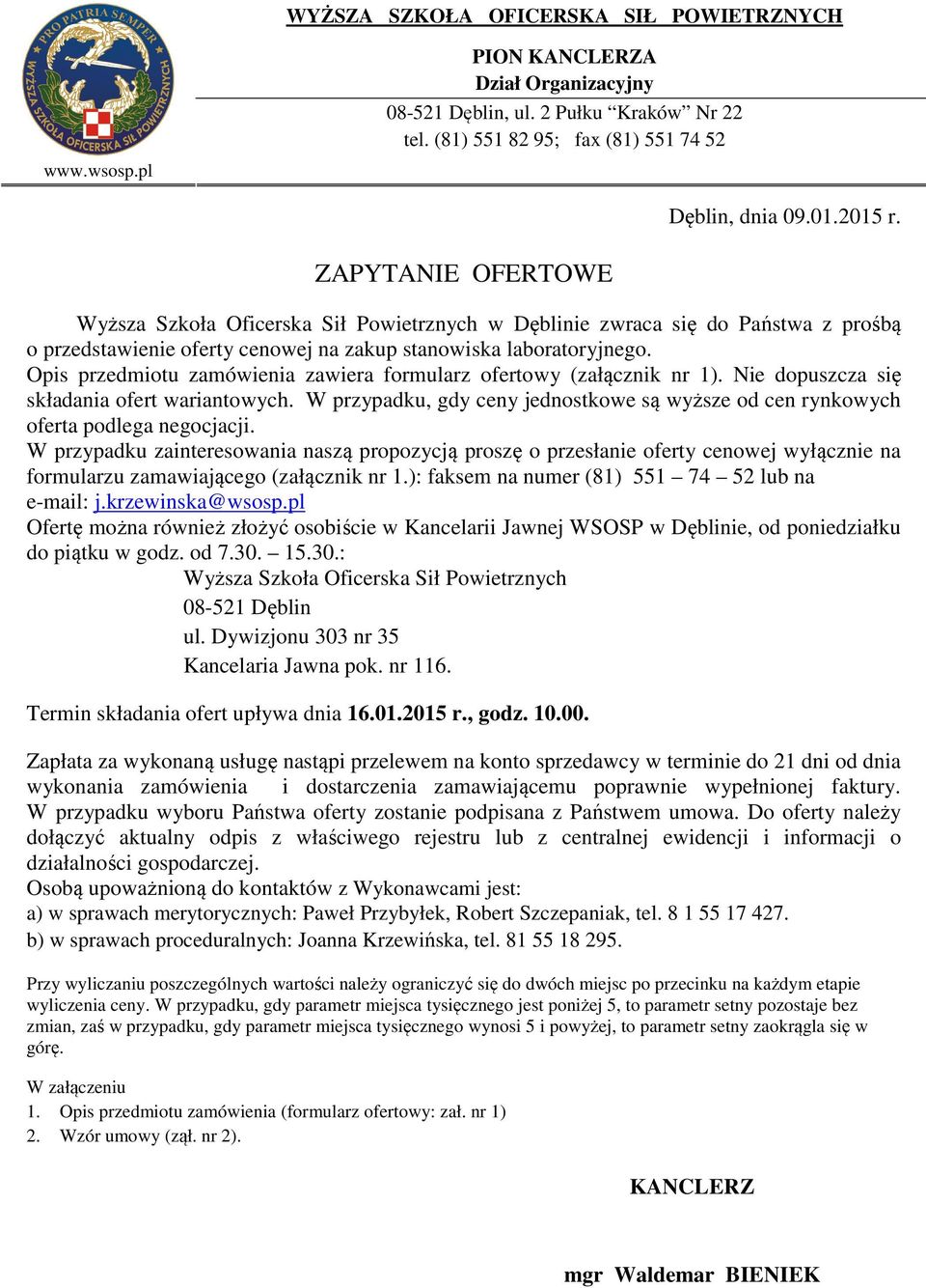 Opis przedmiotu zamówienia zawiera formularz ofertowy (załącznik nr 1). Nie dopuszcza się składania ofert wariantowych.