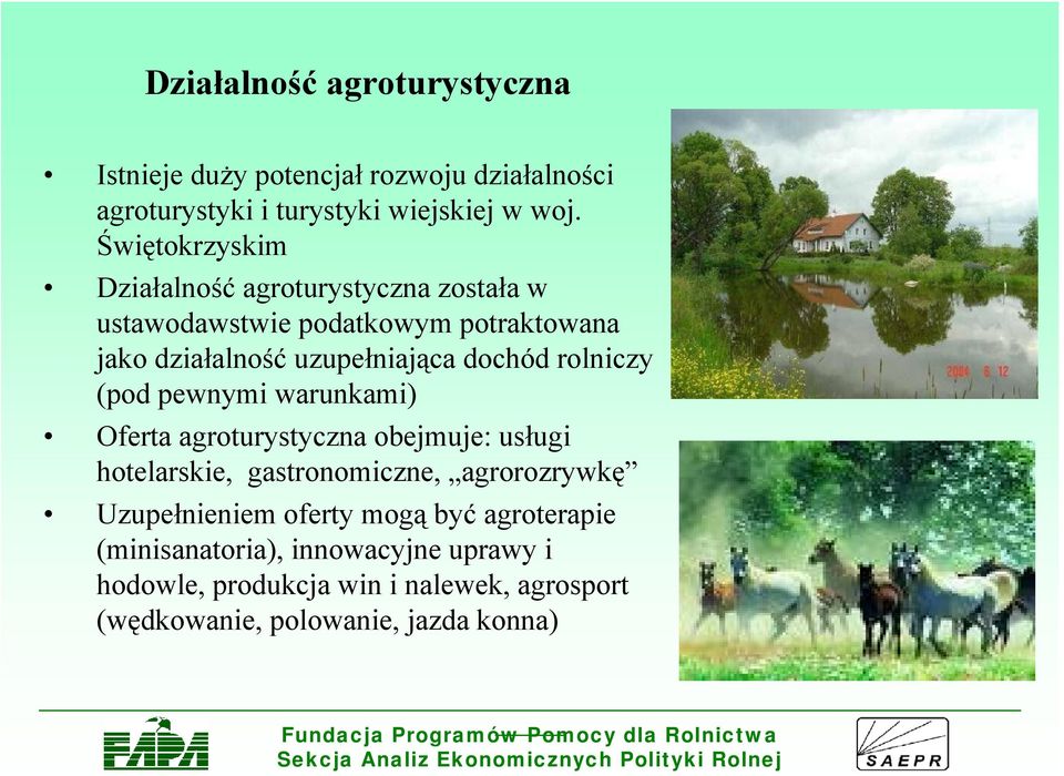 rolniczy (pod pewnymi warunkami) Oferta agroturystyczna obejmuje: usługi hotelarskie, gastronomiczne, agrorozrywkę Uzupełnieniem