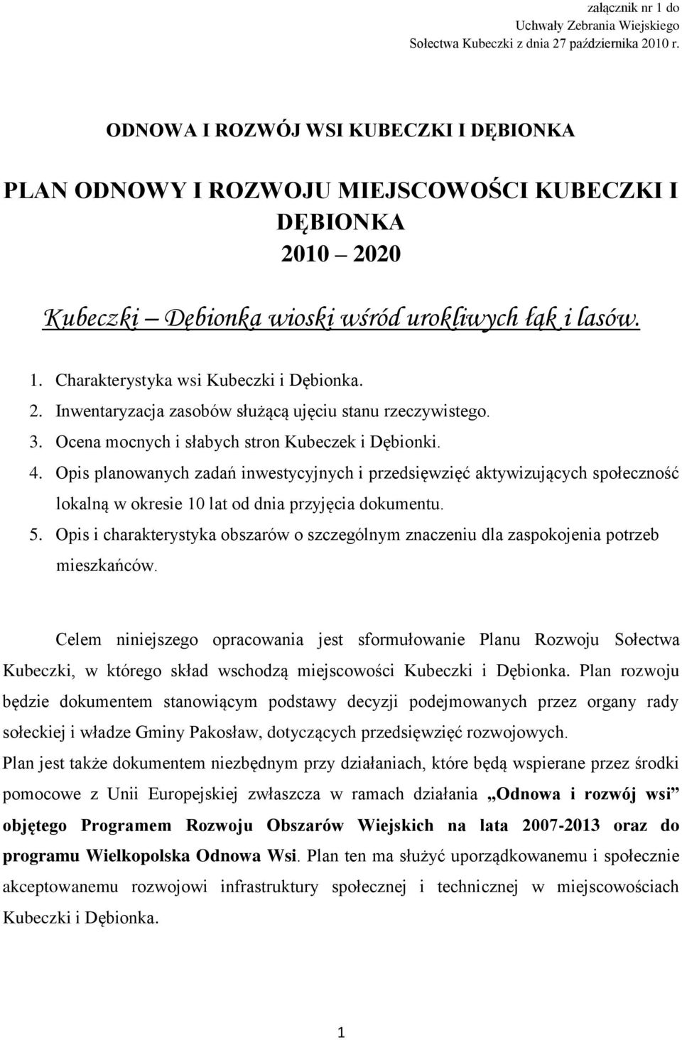 Charakterystyka wsi Kubeczki i Dębionka. 2. Inwentaryzacja zasobów służącą ujęciu stanu rzeczywistego. 3. Ocena mocnych i słabych stron Kubeczek i Dębionki. 4.