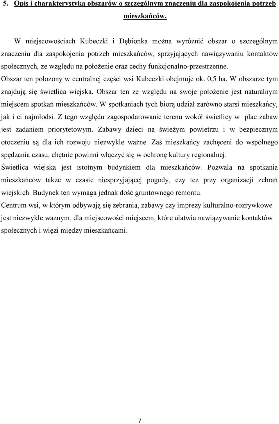 oraz cechy funkcjonalno-przestrzenne. Obszar ten położony w centralnej części wsi Kubeczki obejmuje ok. 0,5 ha. W obszarze tym znajdują się świetlica wiejska.