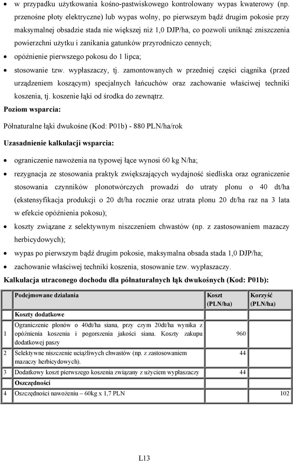 zanikania gatunków przyrodniczo cennych; opóźnienie pierwszego pokosu do 1 lipca; stosowanie tzw. wypłaszaczy, tj.