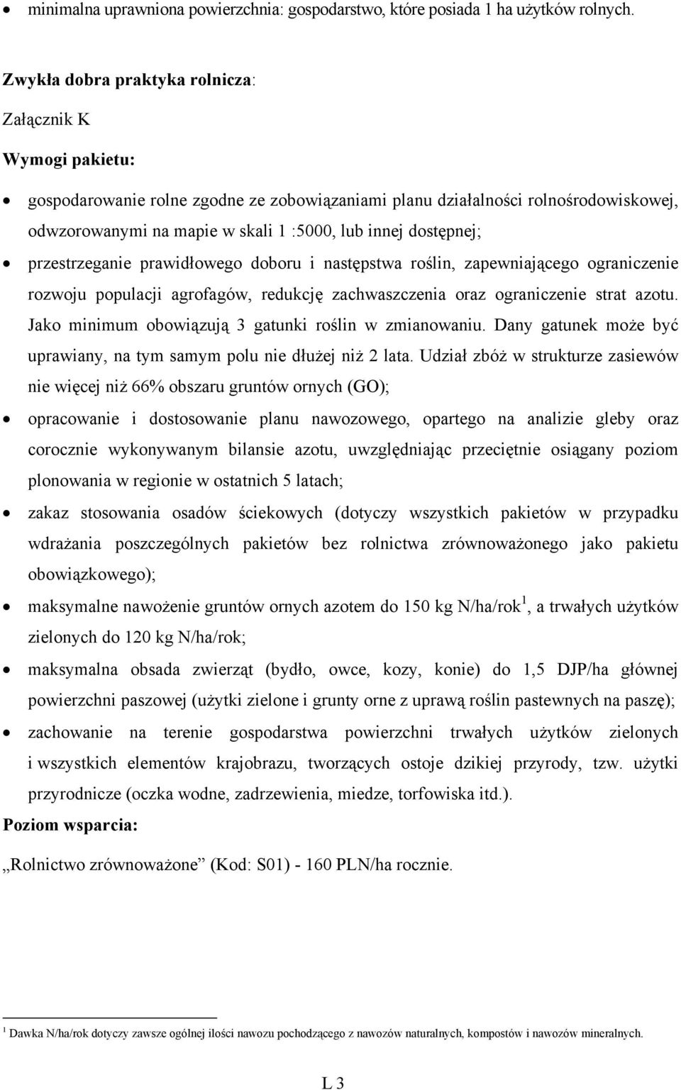 dostępnej; przestrzeganie prawidłowego doboru i następstwa roślin, zapewniającego ograniczenie rozwoju populacji agrofagów, redukcję zachwaszczenia oraz ograniczenie strat azotu.