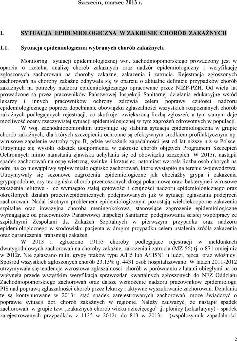 Rejestracja zgłoszonych zachorowań na choroby zakaźne odbywała się w oparciu o aktualne definicje przypadków chorób zakaźnych na potrzeby nadzoru epidemiologicznego opracowane przez NIZP-PZH.