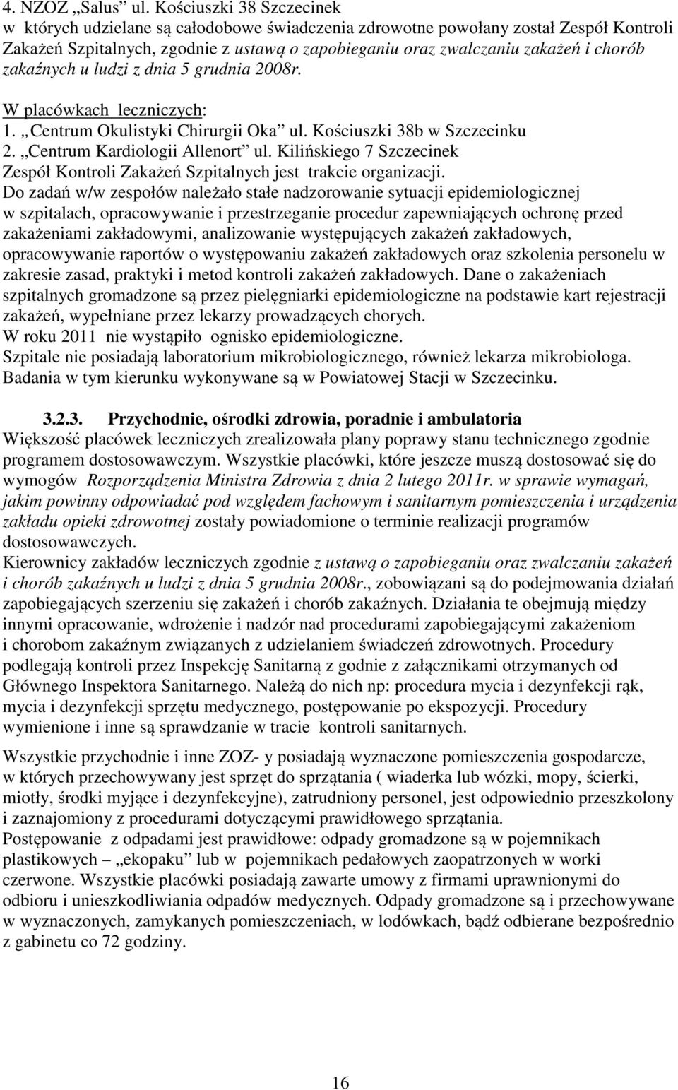 zakaźnych u ludzi z dnia 5 grudnia 2008r. W placówkach leczniczych: 1. Centrum Okulistyki Chirurgii Oka ul. Kościuszki 38b w Szczecinku 2. Centrum Kardiologii Allenort ul.