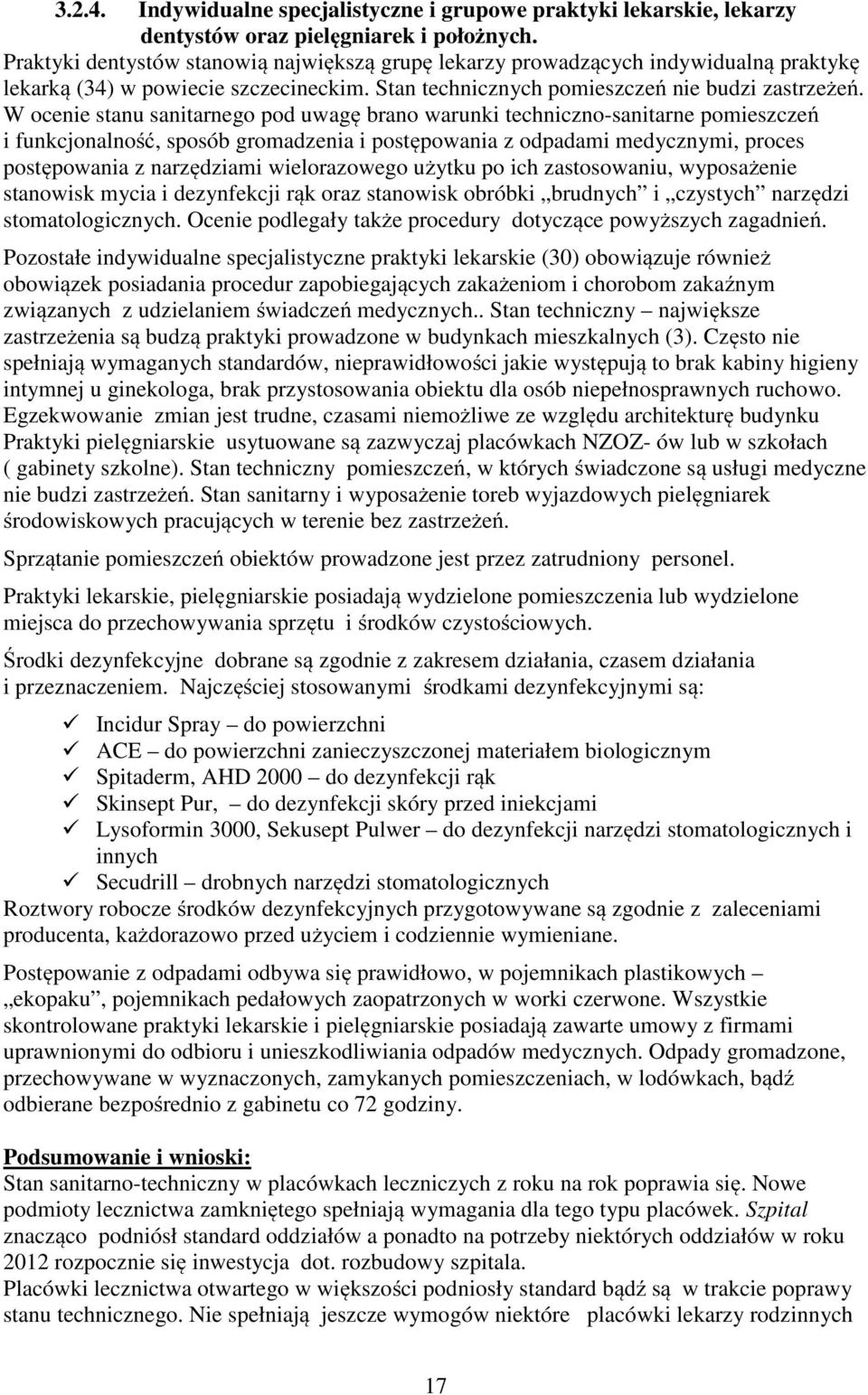 W ocenie stanu sanitarnego pod uwagę brano warunki techniczno-sanitarne pomieszczeń i funkcjonalność, sposób gromadzenia i postępowania z odpadami medycznymi, proces postępowania z narzędziami