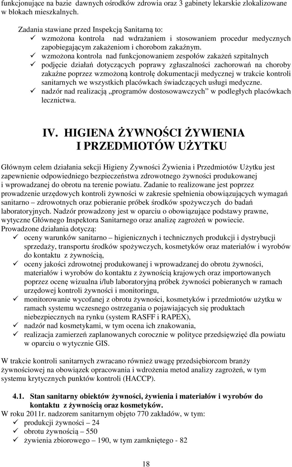 wzmożona kontrola nad funkcjonowaniem zespołów zakażeń szpitalnych podjęcie działań dotyczących poprawy zgłaszalności zachorowań na choroby zakaźne poprzez wzmożoną kontrolę dokumentacji medycznej w