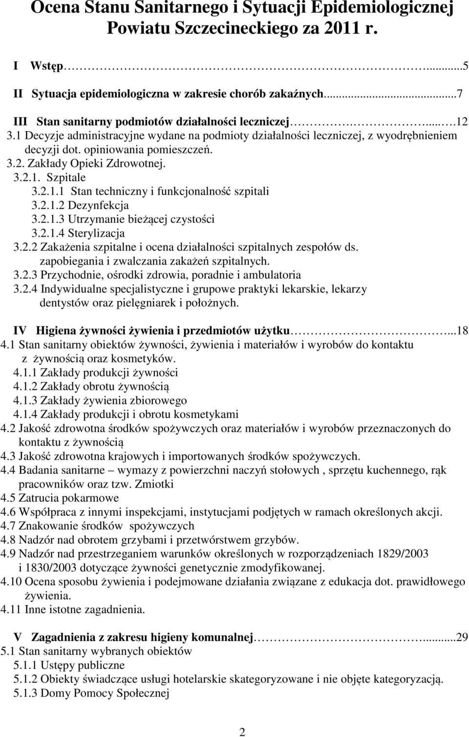 3.2.1. Szpitale 3.2.1.1 Stan techniczny i funkcjonalność szpitali 3.2.1.2 Dezynfekcja 3.2.1.3 Utrzymanie bieżącej czystości 3.2.1.4 Sterylizacja 3.2.2 Zakażenia szpitalne i ocena działalności szpitalnych zespołów ds.